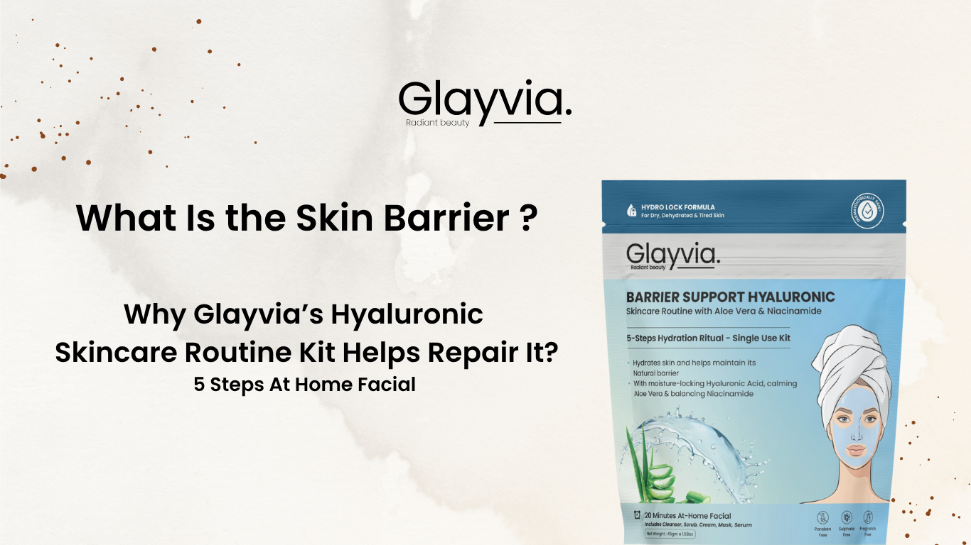 What Is the Skin Barrier — and Why Glayvia Hyaluronic Skincare Kit Helps Repair It
